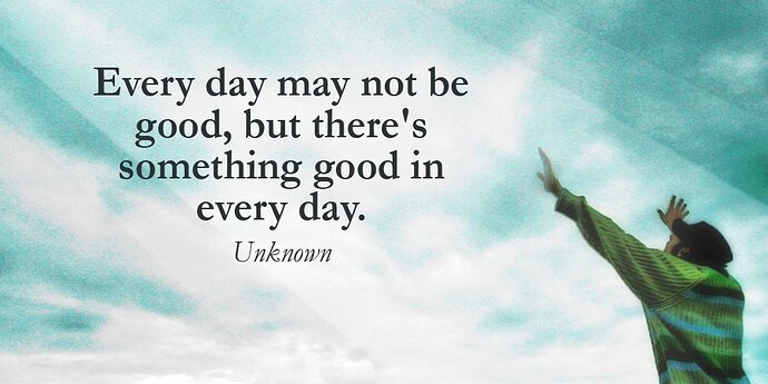 every-may-not-be-good-but-theres-something-good-in-every-day