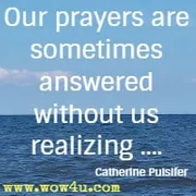 Our prayers are sometimes answered without us realizing .... Catherine Pulsifer